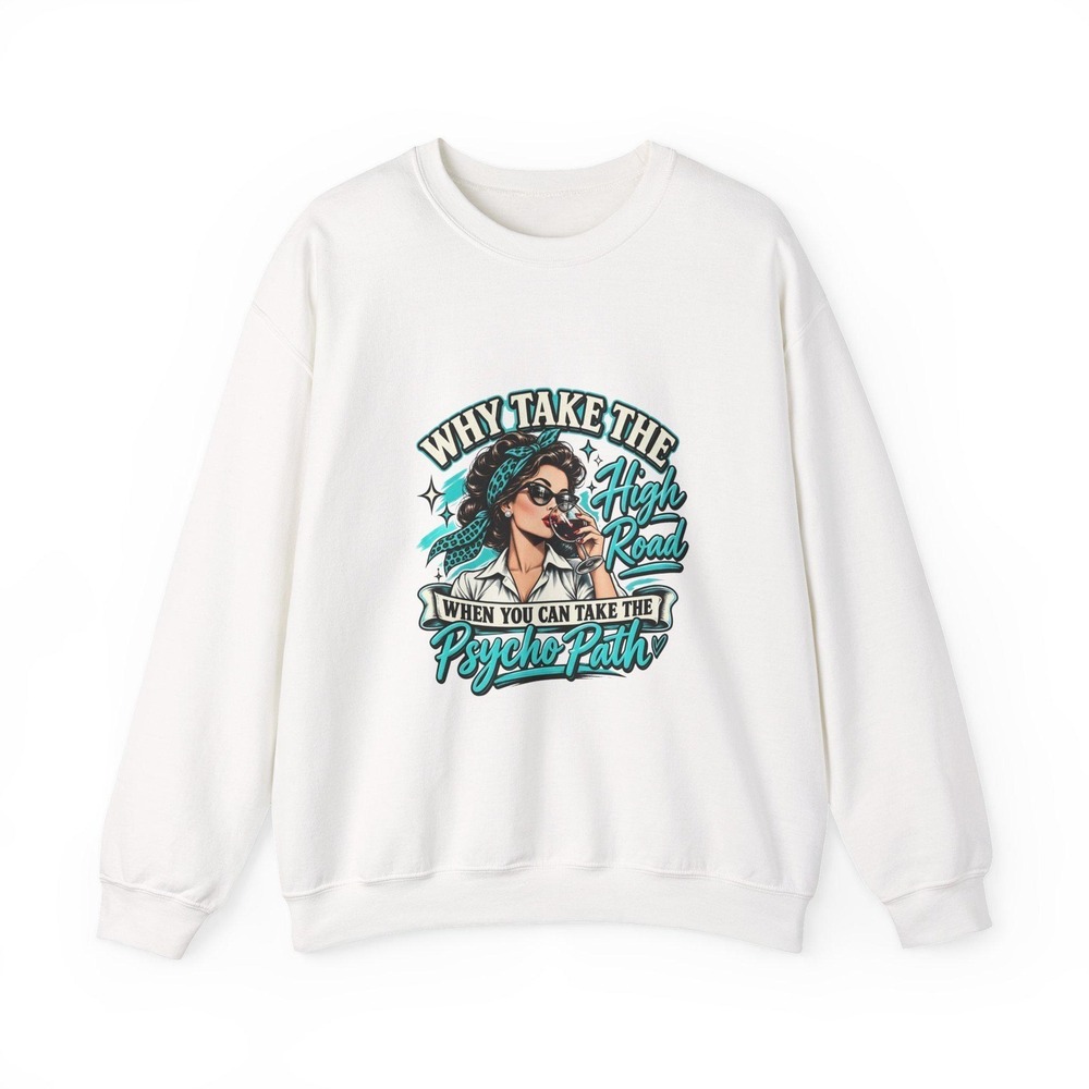 Why Take the High Road Psycho Path Sweatshirt Sarcastic Funny Gildan 18000 Grey